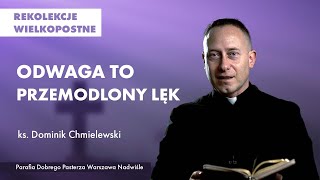 Odwaga to przemodlony lęk  ks Dominik Chmielewski  rekolekcje wielkopostne 2022 [upl. by Nosille]