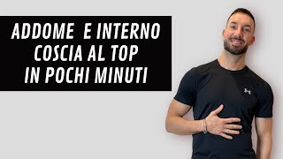 ADDOME E INTERNO COSCIA AL TOP IN MENO DI 15 minuti [upl. by Eseer729]