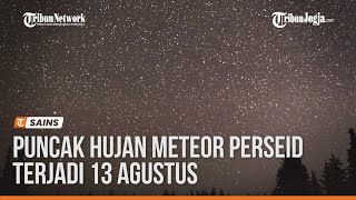 PUNCAK HUJAN METEOR PERSEID TERJADI 13 AGUSTUS [upl. by Ahsinauj341]