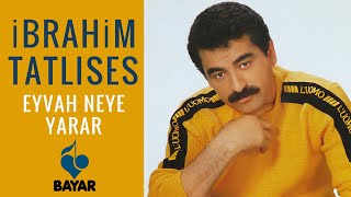 İbrahim Tatlıses  Eyvah Neye Yarar [upl. by Tse]