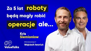 Za 5 lat roboty będą mogły wykonywać operacje ale  Kris Siemionow MD PhD  ValueTalks Podcast [upl. by Ricard]