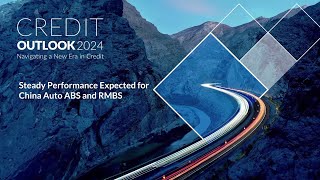 Credit Outlook 2024  Steady Performance Expected for China Auto ABS and RMBS [upl. by Lowson507]