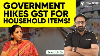 Government Hikes GST for Household Items  GST Increase by Government  BIG News by Legal Edge [upl. by Wallack694]