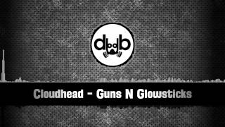 Cloudhead  Guns N Glowsticks [upl. by Alessig]