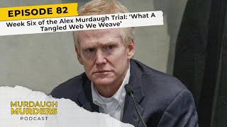 Murdaugh Murders Podcast 82 Week Six of the Alex Murdaugh Trial ‘What A Tangled Web We Weave’ [upl. by Zilvia]