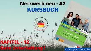 Netzwerk neu Kursbuch – A2 Audio  KAPITEL – 12  Gute Unterhaltung [upl. by Eelyam695]