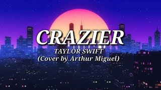 1 HOUR Crazier  Arthur Miguel Cover Lyrics [upl. by Dicks442]