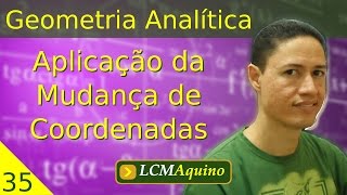 35 Aplicação da Mudança de Coordenadas  Geometria Analítica [upl. by Ihsir]