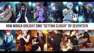 How Would IDOLISH7  TRIGGER  Revale sing Getting Closer SEVENTEEN [upl. by Russom]