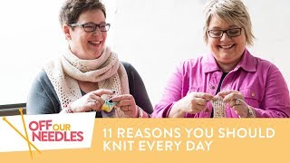 11 Reasons You Should Knit Every Day  Off Our Needles Knitting Podcast S3E9 [upl. by Rorrys]