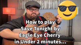 How to play Save Tonight by Eagle Eye Cherry in under 2 minutes with Chas Evans guitarra guitar [upl. by Roderic]