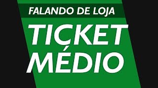 Entenda o poder do ticket médio  Falando de Loja 14 [upl. by Bergerac]