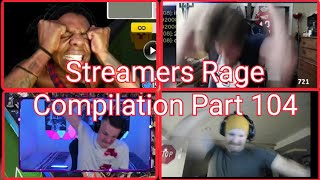 Streamers Rage Compilation Part 104 [upl. by Berhley]