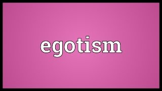 Egotism Meaning [upl. by Nonregla]