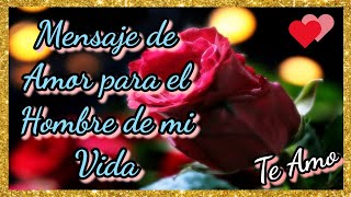 🌹 Mensaje de Amor para el Hombre de mi Vida 💕 TE AMO 💕 [upl. by Olag]