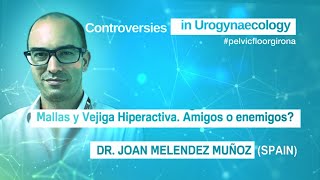 Dr Joan Melendez Mallas y Vejiga Hiperactiva Amigos o enemigos 16092019 CAST pelvicfloorgirona [upl. by Haldes]