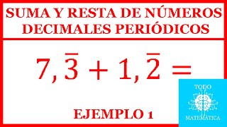 SUMA Y RESTA DE NÚMEROS DECIMALES PERIÓDICOS EXPLICACIÓN EJEMPLO 1 [upl. by Ahsenid]