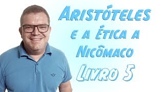 ARISTÓTELES ÉTICA A NICÔMACO Livro 5  Filosofia Levada a Sério [upl. by Salas864]