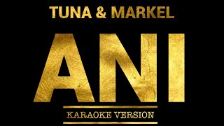 ANI  Tuna feat Markel Goga Karaoke Version [upl. by Gilges]