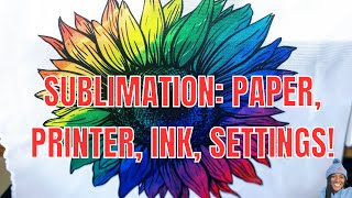 SUBLIMATION PRINTING FOR BEGINNERS PAPER INK AND PRINTER SETTINGS [upl. by Eitsirc]