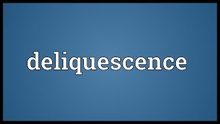 Deliquescence Meaning [upl. by Kafka385]