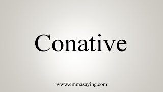 How To Say Conative [upl. by Fassold53]