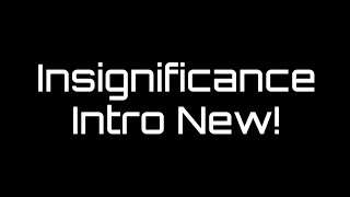 Insignificance Intro new [upl. by Tat774]