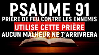 PRIÈRE PUISSANTE DE FEU ET DE PROTECTION Avec Le Psaume 91 Contre Le Mal Et Les Mauvais Esprits [upl. by Debi770]