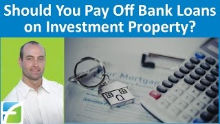 Should You Pay Off Bank Loans on Investment Property [upl. by Constantine]