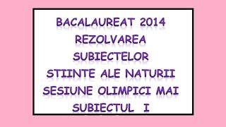 BACALAUREAT 2014 Subiecte REZOLVATE Stiinte ale Naturii sesiune olimpici mai I [upl. by Ailatan]