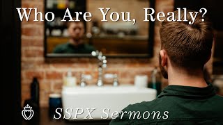 Who Are You Really  SSPX Sermons [upl. by Skippy482]