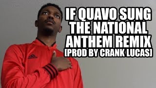 IF QUAVO SUNG THE NATIONAL ANTHEM REMIX prod by Crank Lucas [upl. by Rehm]