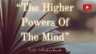 Full Audiobook The Higher Powers Of The Mind Lessons For The Wise [upl. by Shien]