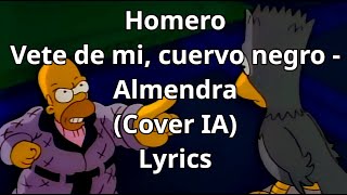 Homero simpson quotVete de mi cuervo negroquot  Almendra Cover IA Lyrics [upl. by Nairret]