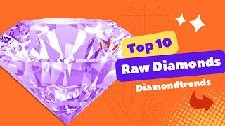 Discovering the Top 10 Raw Diamonds Unearthing Natures Enchanting Treasures [upl. by Bertsche567]