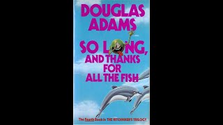 So Long and Thanks for all the Fish  Read by Douglas Adams [upl. by Ayek]