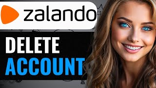 HOW TO DELETE ZALANDO ACCOUNT 2024 FULL GUIDE [upl. by Lyrad]