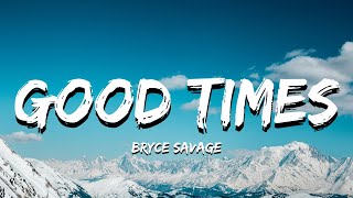 Bryce Savage – Good Times Lyrics [upl. by Delacourt532]