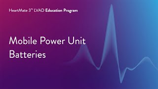 HeartMate 3 LVAD Patient Education Program  Part 17 of 17 Mobile Power Unit Batteries [upl. by Richarda]