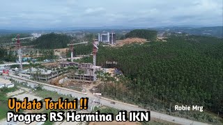 IKN Terkini ‼️ Update RS Hermina Dan Hotel Nusantara di IKN [upl. by Kinney]