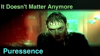 Puressence  It Doesnt Matter Anymore Official video [upl. by Haseena]