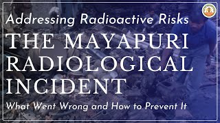 The Mayapuri Radiological Incident [upl. by Iaoh398]