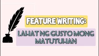 FEATURE WRITING  Lahat ng Gusto Mong Matutuhan [upl. by Netsrak]