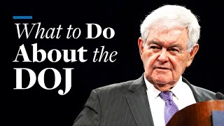 What to Do About the DOJ  Newt Gingrich [upl. by Nylacaj]