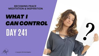 Day 241 What I CAN Control [upl. by Slaohcin]