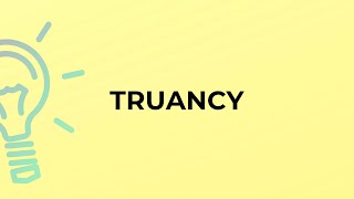 What is the meaning of the word TRUANCY [upl. by Shimkus]