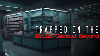 Trapped in the Dollar General Beyond Pt 15 Read by Doctor Plague [upl. by Mayes]