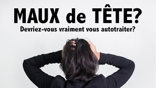 Maux de tête Devriezvous VRAIMENT vous autotraiter [upl. by Jamima]