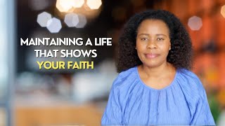 How To Maintain A Life That Shows Your Faith [upl. by Ayahc881]