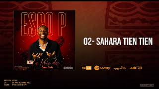 ESCO P SAHARA TIEN TIEN  audio officiel EP [upl. by Oca]